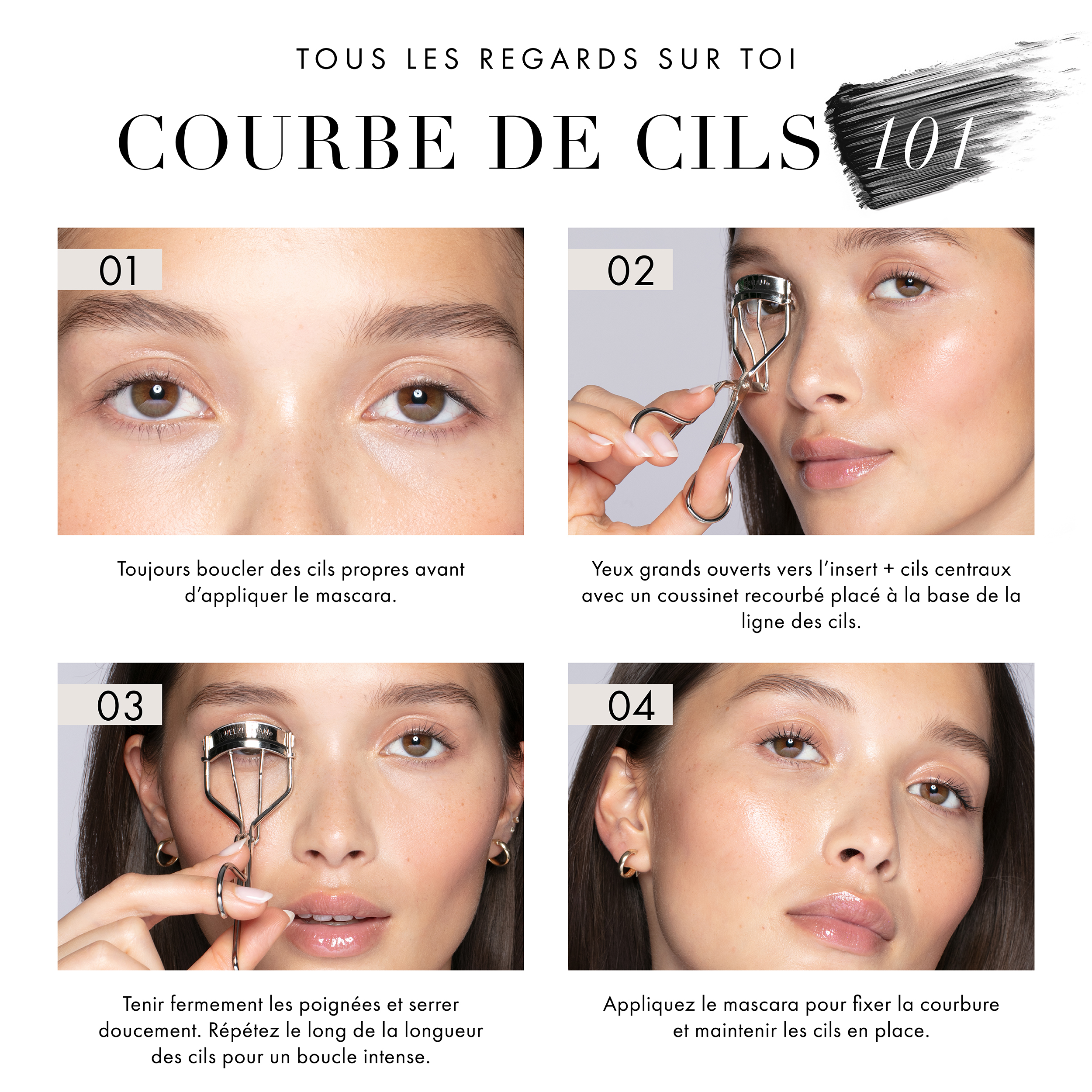 All Eyes on You Lash Curling 101 1. Always curl clean lashes before applying mascara. 2. Open eyes wide to insert and center lashes with curler pad placed at the base of the lash line. 3. Hold handles firmly and gently squeeze. Repeat up for length of lash for curl. 4. Apply mascara to set curl and hold lashes in place.