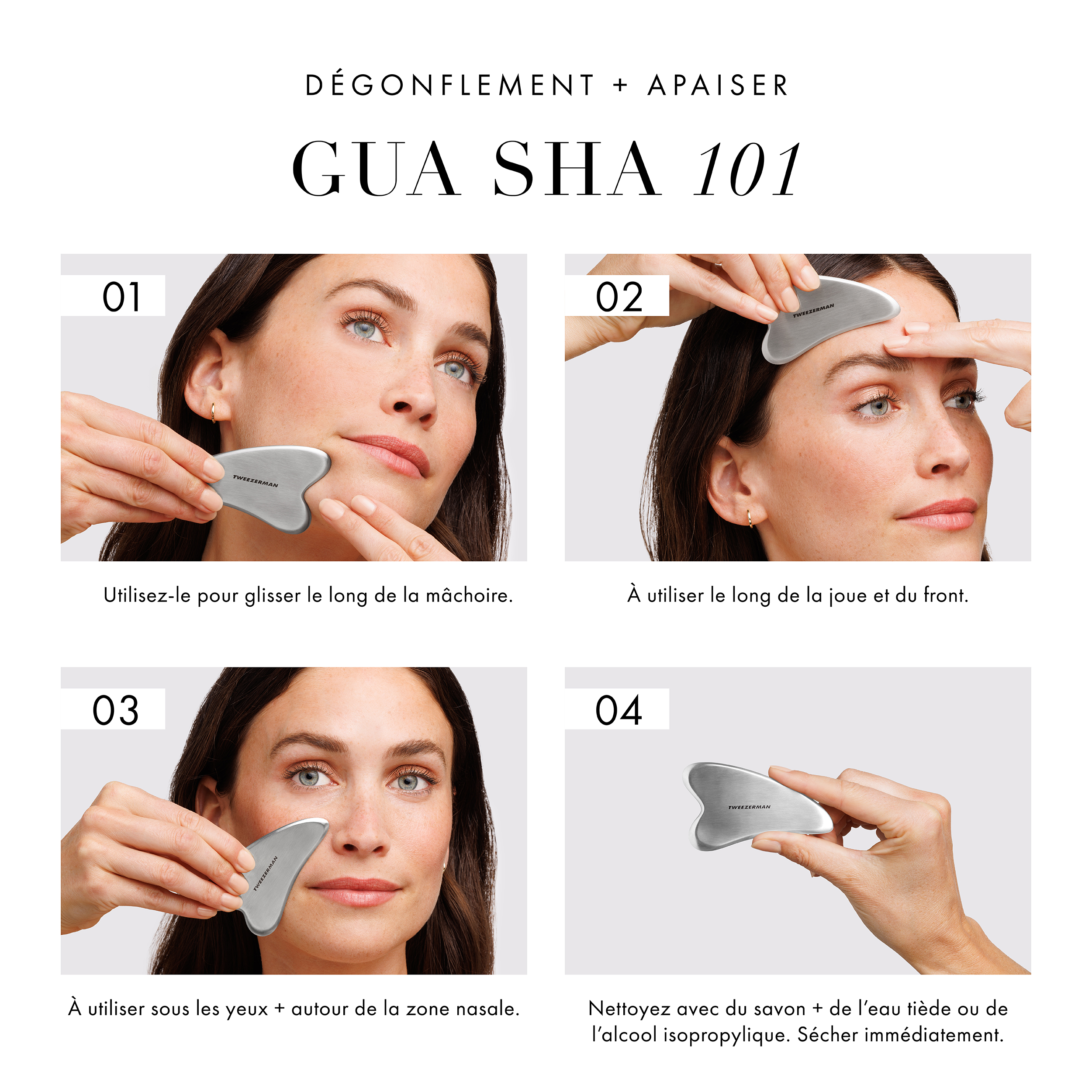 Dégonfler + Apaiser : Gua Sha 101. Étape 1. Je l’utilise pour glisser le long de la mâchoire. Étape 2. Utilisez le long de la joue et du front. Étape 3. À utiliser sous les yeux + autour de la zone nasale. Étape 4. Nettoyez avec du savon + de l’eau tiède ou de l’alcool isopropylique. Sécher immédiatement.