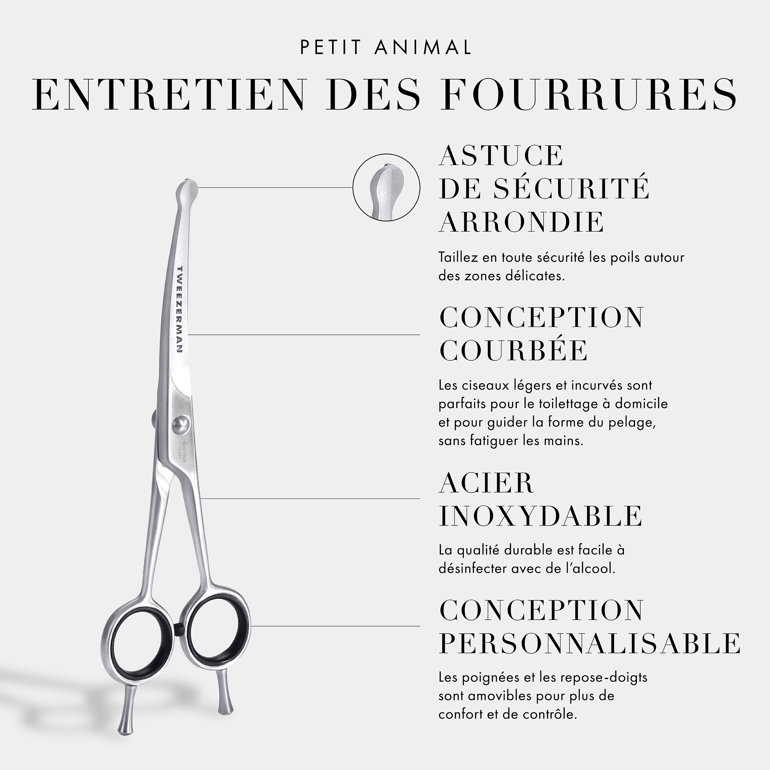 Essentiels pour le toilettage des petits animaux : Conseil de sécurité arrondi – Taillez en toute sécurité les poils autour des zones délicates. Design courbé – Les lames courbées sont idéales pour le toilettage à domicile et pour guider la forme du pelage, sans fatigue des mains. Acier inoxydable – La qualité durable est très facile à désinfecter avec de l’alcool. Conception personnalisable – Les poignées + repose-doigts sont amovibles pour plus de contrôle et de confort. Végane et sans cruauté.