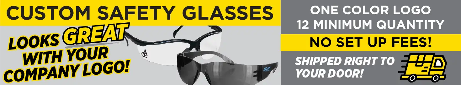 Custom Safety Glasses Banner Image: Looks great with your logo. A Great Way to Promote Your Business. One Color Logo. 12 Minimum Qualtity. No Set Up fees! Shipped Right to Your Door!