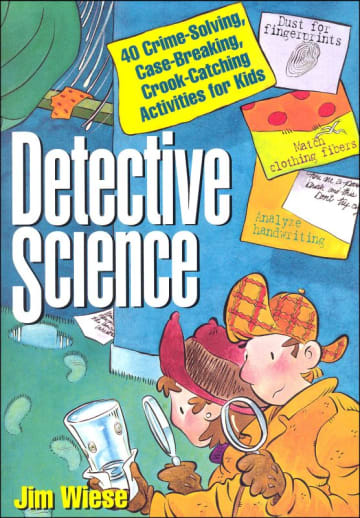 Detective Science: 40 Crime-Solving, Case-Breaking, Crook-Catching Activities for Kids
