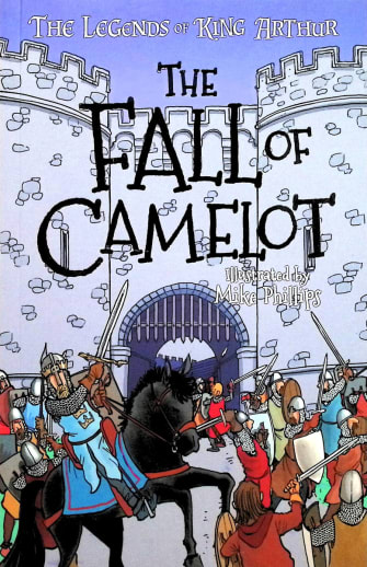 The Legends of King Arthur: The Fall of Camelot by Mike Phillips