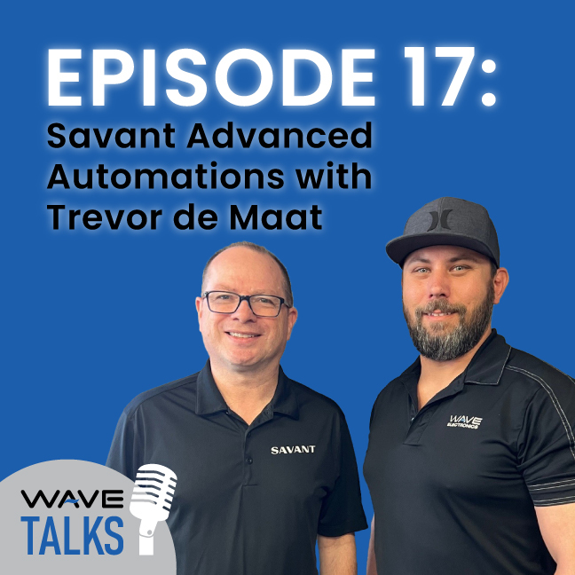 WAVE Talks Episode 17: Savant Advanced Automation with Trevor de Maat and Robby Burrage