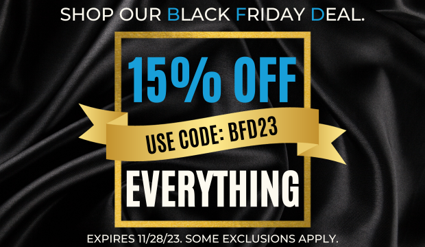 Black Friday Deal, 15% Everything, Use Code: BFD23, Expires: 11/28/2023, Some Exclusions Apply