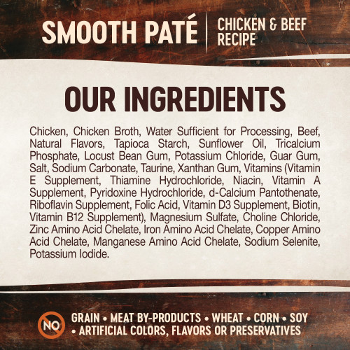 <p>Chicken, Chicken Broth, Water Sufficient for Processing, Beef, Natural Flavors, Tapioca Starch, Sunflower Oil, Tricalcium Phosphate, Locust Bean Gum, Potassium Chloride, Guar Gum, Salt, Sodium Carbonate, Taurine, Xanthan Gum, Vitamins (Vitamin E Supplement, Thiamine Hydrochloride, Niacin, Vitamin A Supplement, Pyridoxine Hydrochloride, d-Calcium Pantothenate, Riboflavin Supplement, Folic Acid, Vitamin D3 Supplement, Biotin, Vitamin B12 Supplement), Magnesium Sulfate, Choline Chloride, Zinc Amino Acid Chelate, Iron Amino Acid Chelate, Copper Amino Acid Chelate, Manganese Amino Acid Chelate, Sodium Selenite, Potassium Iodide.</p>
