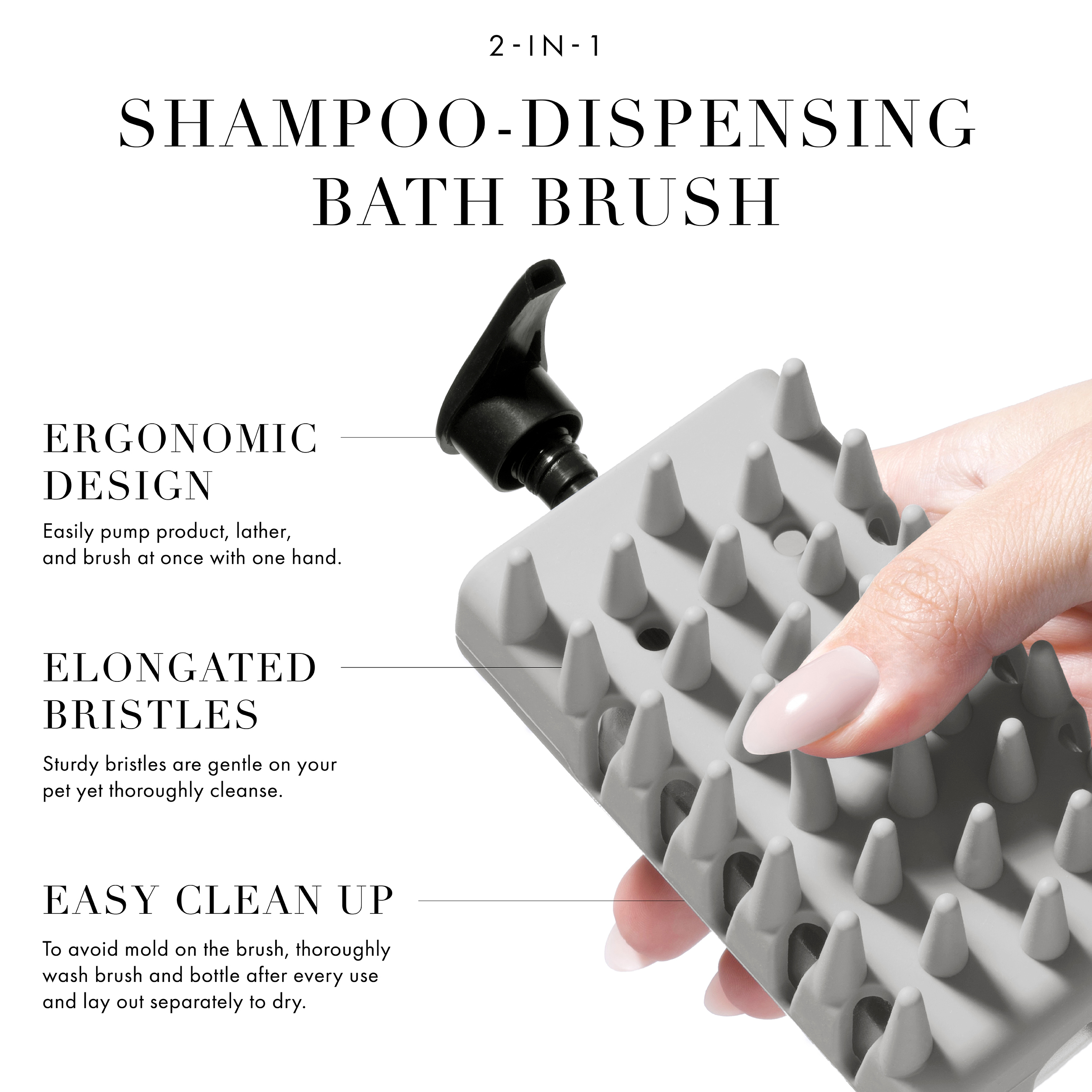 Small Pet Grooming Essentials: Step 1 2-IN-1 Shampoo-Dispensing Bath Brush: One handed design allows to thoroughly cleanse and wash away dirt from your pet's coat. Step 2 Precision Nail Clipper: Cut nails with ease, featuring blades that ensure one smooth, clean cut. Step 3 Coated Tip Slicker Brush: Gently detangle and remove loose fur to smooth and style your pet's coat. *Products are not to scale.