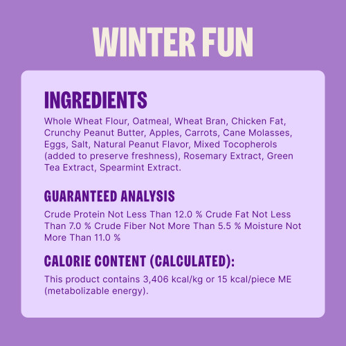 Whole Wheat Flour, Oatmeal, Wheat Bran, Chicken Fat, Crunchy Peanut Butter, Apples, Carrots, Cane Molasses, Eggs, Salt, Natural Peanut Flavor, Mixed Tocopherols (added to preserve freshness), Rosemary Extract, Green Tea Extract, Spearmint Extract.