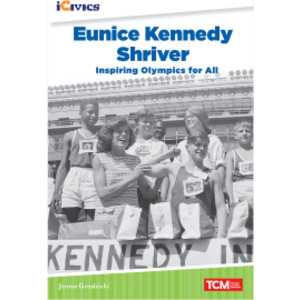 iCivics Readers Eunice Kennedy Shriver: Inspiring Olympics for All Nonfiction Book