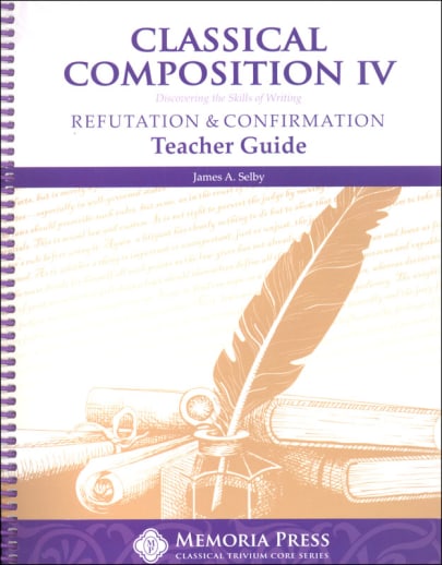 Memoria Press Classical Composition 4: Refutation/Confirmation Teacher Guide