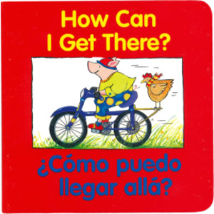 How Can I Get There?, &iquest;cómo Puedo Llegar Allá? Bilingual Board Book