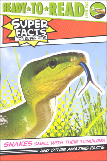 Snakes Smell with Their Tongues! And Other Amazing Facts (Ready-to-Read Level 2)