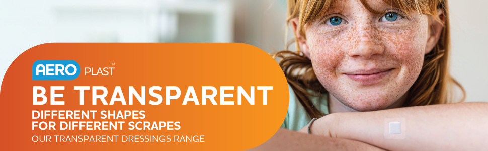 AeroPlast™BE TRANSPARENT
Different Shapes for Different Scrapes
OUR TRANSPARENT Dressings Range