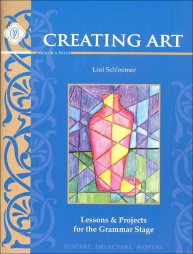Creating Art: Lessons & Projects for the Grammar Stage | Memoria Press