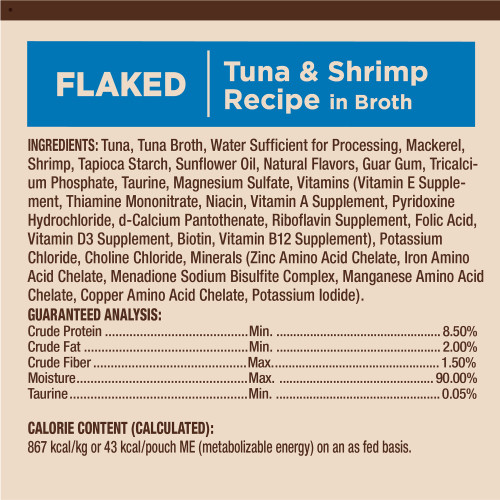 <p>Tuna, Tuna Broth, Water Sufficient for Processing, Mackerel, Shrimp, Tapioca Starch, Sunflower Oil, Natural Flavors, Guar Gum, Tricalcium Phosphate, Taurine, Magnesium Sulfate, Vitamins (Vitamin E Supplement, Thiamine Mononitrate, Niacin, Vitamin A Supplement, Pyridoxine Hydrochloride, d-Calcium Pantothenate, Riboflavin Supplement, Folic Acid, Vitamin D3 Supplement, Biotin, Vitamin B12 Supplement), Potassium Chloride, Choline Chloride, Minerals (Zinc Amino Acid Chelate, Iron Amino Acid Chelate, Menadione Sodium Bisulfite Complex, Manganese Amino Acid Chelate, Copper Amino Acid Chelate, Potassium Iodide).</p>
