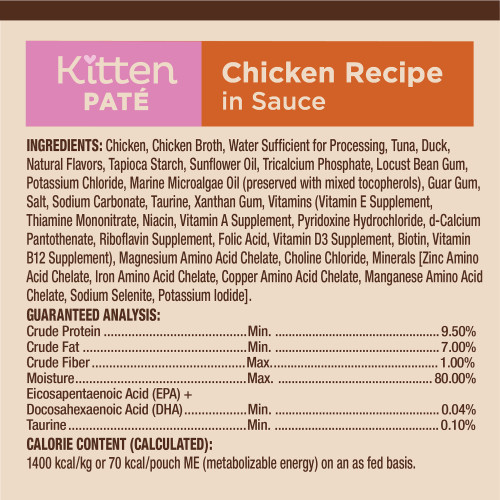 <p>Chicken, Chicken Broth, Water Sufficient for Processing, Tuna, Duck, Natural Flavors, Tapioca Starch, Sunflower Oil, Tricalcium Phosphate, Locust Bean Gum, Potassium Chloride, Marine Microalgae Oil (preserved with mixed tocopherols), Guar Gum, Salt, Sodium Carbonate, Taurine, Xanthan Gum, Vitamins (Vitamin E Supplement, Thiamine Mononitrate, Niacin, Vitamin A Supplement, Pyridoxine Hydrochloride, d-Calcium Pantothenate, Riboflavin Supplement, Folic Acid, Vitamin D3 Supplement, Biotin, Vitamin B12 Supplement), Magnesium Amino Acid Chelate, Choline Chloride, Minerals (Zinc Amino Acid Chelate, Iron Amino Acid Chelate, Copper Amino Acid Chelate, Manganese Amino Acid Chelate, Sodium Selenite, Potassium Iodide).</p>
