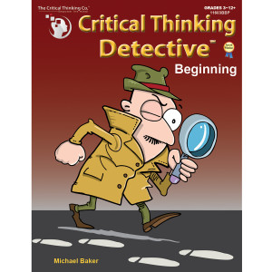 Critical Thinking Detective&trade; Beginning: Fun Mystery Cases to Guide Decision-Making