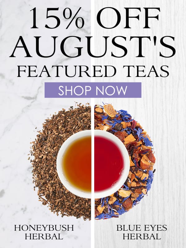 15% Off August's Teas: Honeybush Herbal and Blue Eyes Herbal