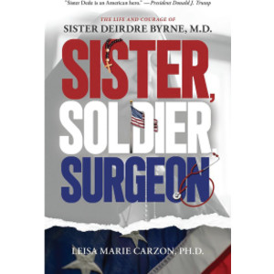 Sister, Soldier, Surgeon: The Life and Courage of Sister Deirdre Byrne, M.D., Paperback, 288 pg