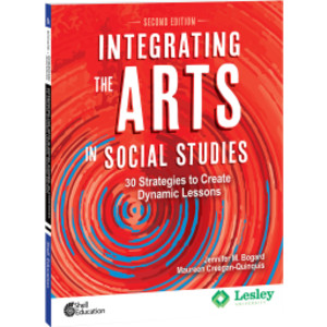 Integrating the Arts in Social Studies: 30 Strategies to Create Dynamic Lessons, 2nd Edition