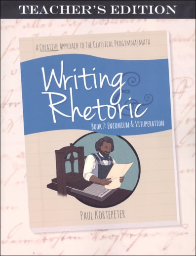 Writing & Rhetoric Book 7: Encomium & Vituperation Teacher's Edition