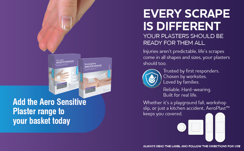 Every Scrape Is Different
Your Plasters Should Be Ready for Them All.
Injuries aren’t predictable, life’s scrapes come in all shapes and sizes, your plasters should too.
Trusted by first responders.
Chosen by worksites.
Grabbed by families.
Reliable. Hard-wearing.
Built for real life.
Whether it’s a playground fall, workshop slip, or just a kitchen accident, AeroPlast™ keeps you covered, literally.
ALWAYS READ THE LABEL AND FOLLOW THE DIRECTIONS FOR USE
Add the Aero Sensitive Plaster range to your basket today
