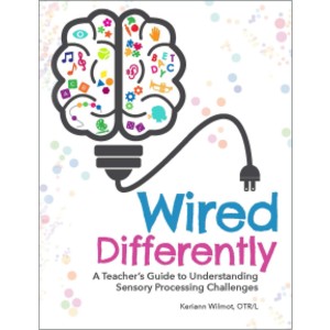 Wired Differently: A Teacher's Guide to Understanding Sensory Processing Challenges