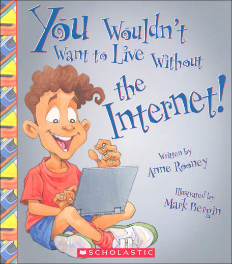 You Wouldn't Want to Live Without the Internet!