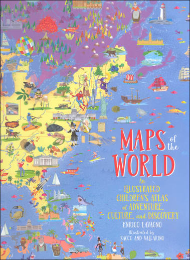 Maps of the World: An Illustrated Children's Atlas of Adventure, Culture, and Discovery