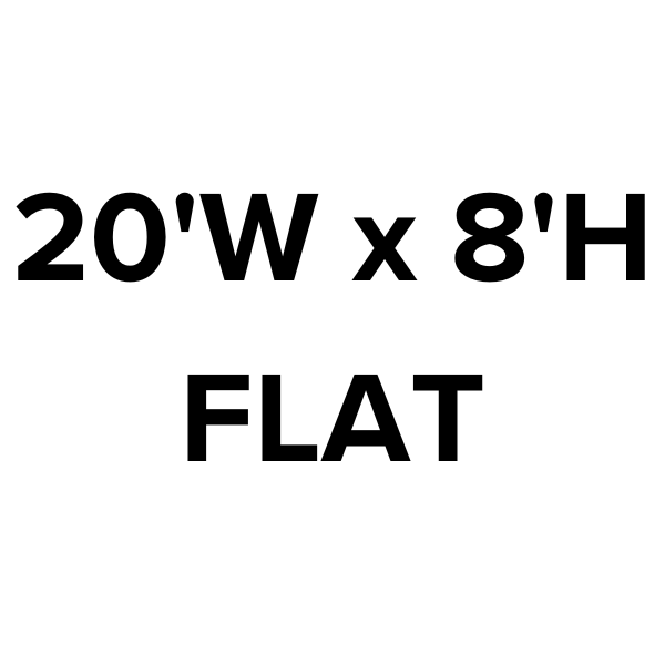 20'w x 8'h Flat