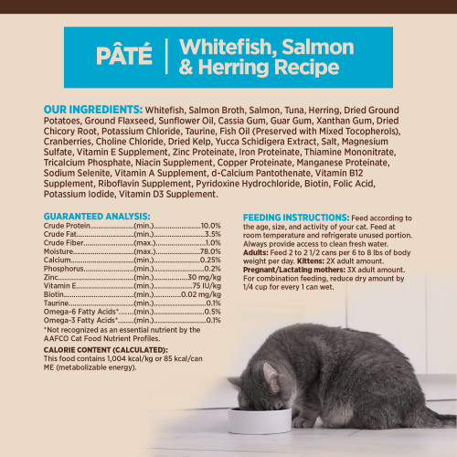 <p>Whitefish, Salmon Broth, Salmon, Tuna, Herring, Dried Ground Potatoes, Ground Flaxseed, Sunflower Oil, Cassia Gum, Guar Gum, Xanthan Gum, Dried Chicory Root, Potassium Chloride, Taurine, Fish Oil (Preserved with Mixed Tocopherols), Cranberries, Choline Chloride, Dried Kelp, Yucca Schidigera Extract, Salt, Magnesium Sulfate, Vitamin E Supplement, Zinc Proteinate, Iron Proteinate, Thiamine Mononitrate, Tricalcium Phosphate, Niacin Supplement, Copper Proteinate, Manganese Proteinate, Sodium Selenite, Vitamin A Supplement, d-Calcium Pantothenate, Vitamin B12 Supplement, Riboflavin Supplement, Pyridoxine Hydrochloride, Biotin, Folic Acid, Potassium Iodide, Vitamin D3 Supplement.</p>
