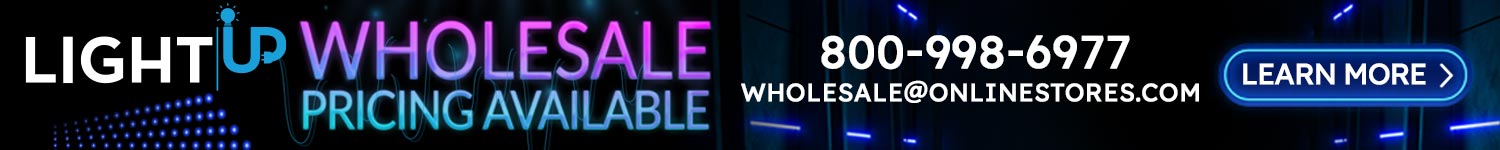 Promotional Banner: LightUp Wholesale Pricing Available - 800-8998-6977 - wholesale@onlinestores.com - Click to learn more