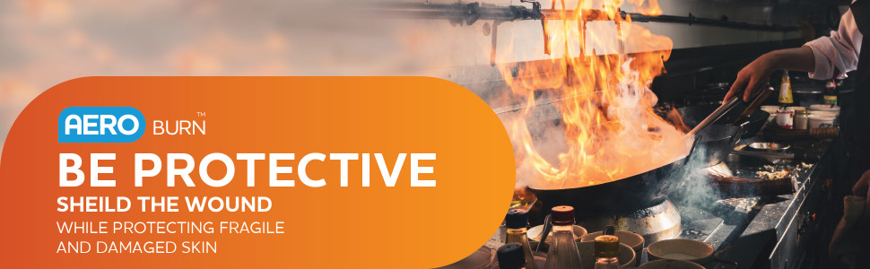 Aero Burn
BE PROTECTIVE
Sheild the wound while protecting fragile and damaged skin