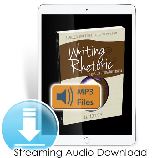 Writing & Rhetoric Book 5: Refutation & Confirmation Revised Edition Streaming Audio Files (Digital Access)