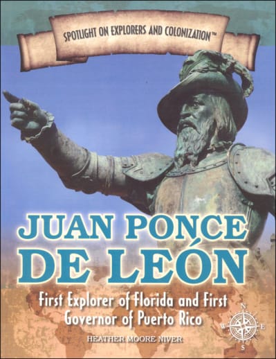 Juan Ponce de Leon: First Explorer of Florida and First Governor of Puerto Rico (Spotlight on Explorers and Colonization)