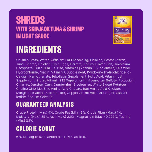 Chicken Broth, Water Sufficient For Processing, Chicken, Potato Starch, Tuna, Shrimp, Chicken Liver, Eggs, Carrots, Natural Flavor, Salt, Tricalcium Phosphate, Guar Gum, Taurine, Vitamins [Vitamin E Supplement, Thiamine Hydrochloride, Niacin, Vitamin A Supplement, Pyridoxine Hydrochloride, d-Calcium Pantothenate, Riboflavin Supplement, Folic Acid, Vitamin D3 Supplement, Biotin, Vitamin B12 Supplement], Magnesium Sulfate, Potassium Chloride, Xanthan Gum, Cranberries, Blueberries, White Sweet Potatoes, Choline Chloride, Zinc Amino Acid Chelate, Iron Amino Acid Chelate, Manganese Amino Acid Chelate, Copper Amino Acid Chelate, Potassium Iodide, Sodium Selenite.