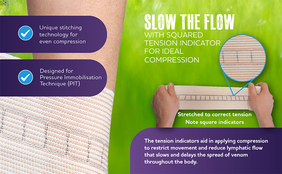 SLOW THE FLOW WITH SQUARED TENSION INDICATOR FOR IDEAL COMPRESSION
The tension indicators aid in applying compression to restrict movement and reduce lymphatic flow that slows and delays the spread of venom throughout the body.
Unique stitching technology for even compression
Designed for Pressure Immobilisation Technique (PIT)
