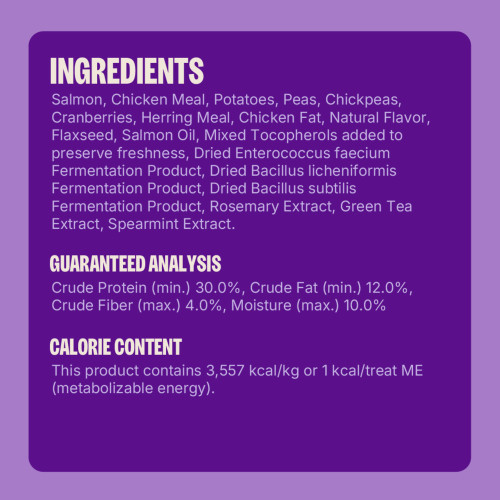 <p>Salmon, Chicken Meal, Potatoes, Peas, Chickpeas, Cranberries, Herring Meal, Chicken Fat, Natural Flavor, Flaxseed, Salmon Oil, Mixed Tocopherols (added to preserve freshness), Dried Enterococcus faecium Fermentation Product, Dried Bacillus licheniformis Fermentation Product, Dried Bacillus subtilis Fermentation Product, Rosemary Extract, Green Tea Extract, Spearmint.</p>
