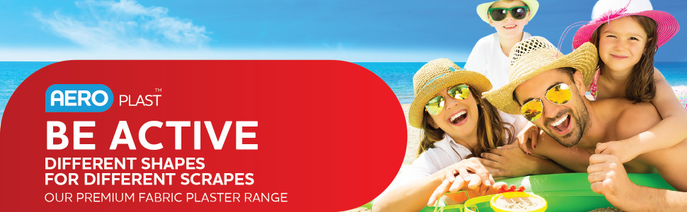 AeroPlast™BE ACTIVE
Different Shapes for Different Scrapes
OUR PREMIUM FABRIC Plaster Range