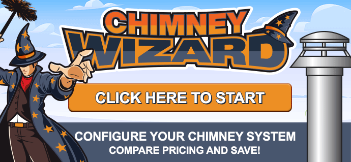 Chimney Wizard. Click here to start. Configure your chimney. Compare pricing and save.