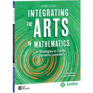 Integrating the Arts in Mathematics: 30 Strategies to Create Dynamic Lessons, 2nd Edition