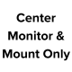 Center Monitor & Mount Only