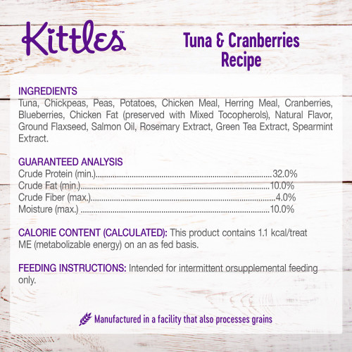<p>Wellness Kittles™ Tuna & Cranberries Recipe Cat Treats are intended for intermittent or supplemental feeding only.</p>
