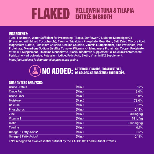 Tuna, Fish Broth, Water Sufficient for Processing, Tilapia, Sunflower Oil, Marine Microalgae Oil (Preserved with Mixed Tocopherols), Taurine, Tricalcium Phosphate, Guar Gum, Salt, Dried Chicory Root, Magnesium Sulfate, Potassium Chloride, Choline Chloride, Vitamin E Supplement, Zinc Proteinate, Iron Proteinate, Menadione Sodium Bisulfite Complex (Vitamin K), Manganese Proteinate, Copper Proteinate, Vitamin A Supplement, Thiamine Mononitrate, Niacin, Riboflavin Supplement, d-Calcium Pantothenate, Pyridoxine Hydrochloride, Potassium Iodide, Folic Acid, Biotin, Vitamin B12 Supplement.