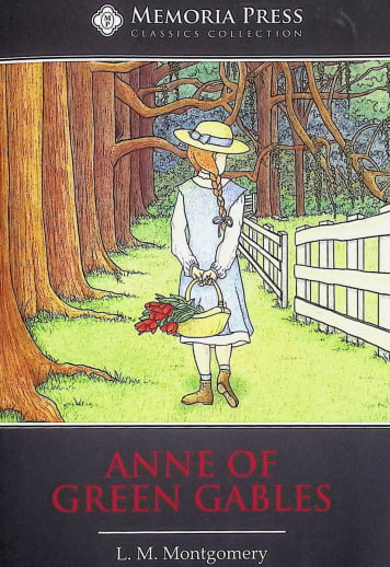 Anne of Green Gables by L. M. Montgomery (Memoria Press Classics Collection)