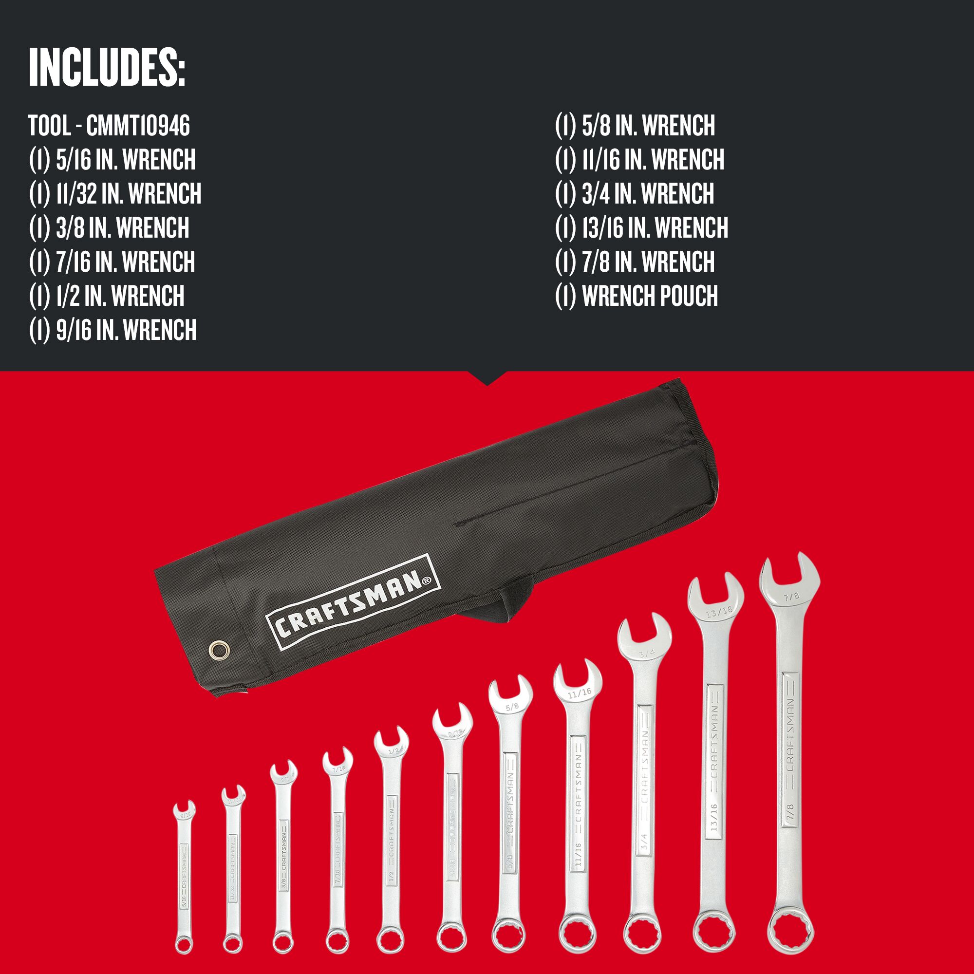 Front view of Craftsman 12 pt. Standard SAE Combination Wrench Set Tool Roll 11 pc. showing  (1) 5/16 in. wrench
one 11/32 in. wrench, one 3/8 in. wrench, one 7/16 in. wrench, one 1/2 in. wrench, one 9/16 in. wrench, one 5/8 in. wrench, one 11/16 in. wrench, one 3/4 in. wrench, one 13/16 in. wrench, one 7/8 in. wrench, and one wrench pouch