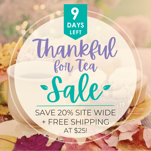 9 Days Left. Thankful for Tea Sale. Save 20% Site Wide + Free Shipping at $25!