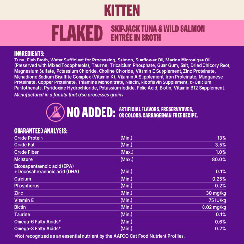 Tuna, Fish Broth, Water Sufficient for Processing, Salmon, Sunflower Oil, Marine Microalgae Oil (Preserved with Mixed Tocopherols), Taurine, Tricalcium Phosphate, Guar Gum, Salt, Dried Chicory Root, Magnesium Sulfate, Potassium Chloride, Choline Chloride, Vitamin E Supplement, Zinc Proteinate, Menadione Sodium Bisulfite Complex (Vitamin K), Vitamin A Supplement, Iron Proteinate, Manganese Proteinate, Copper Proteinate, Thiamine Mononitrate, Niacin, Riboflavin Supplement, d-Calcium Pantothenate, Pyridoxine Hydrochloride, Potassium Iodide, Folic Acid, Biotin, Vitamin B12 Supplement.