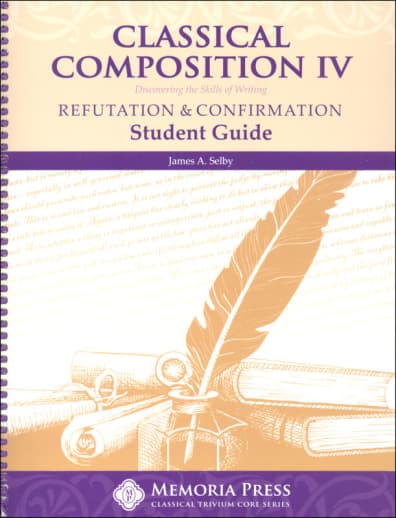 Memoria Press Classical Composition 4: Confirmation/Refutation Student Book