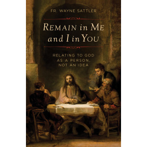 Remain in Me and I in You: Relating to God as a Person, Not an Idea, Paperback, 144 pg