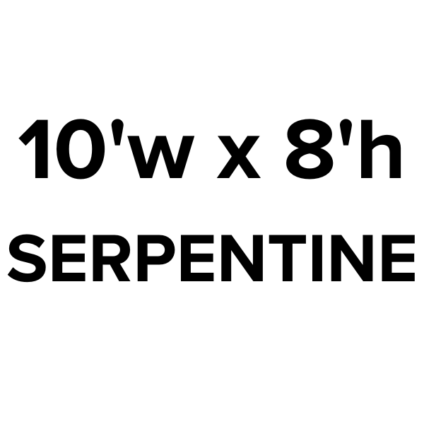 10'w x 8'h Serpentine